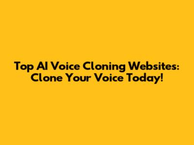 Top AI Voice Cloning Websites: Clone Your Voice Today!