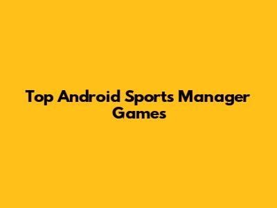 Top Android Sports Manager Games