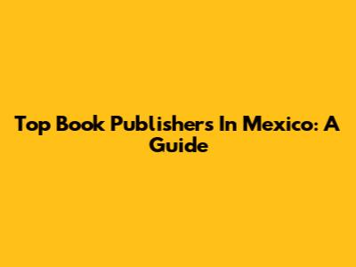 Top Book Publishers In Mexico: A Guide