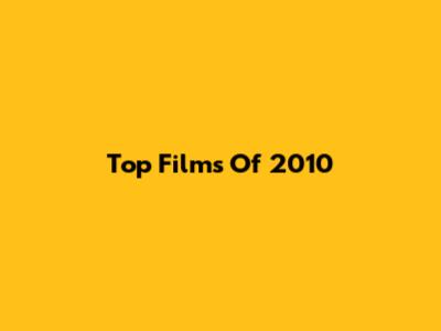 Top Films Of 2010