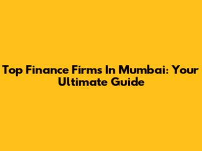 Top Finance Firms In Mumbai: Your Ultimate Guide