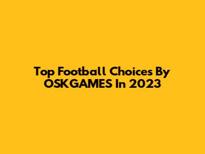 Top Football Choices By OSKGAMES In 2023