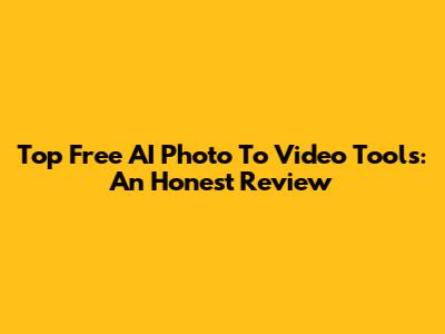 Top Free AI Photo To Video Tools: An Honest Review