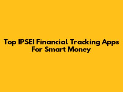 Top IPSEI Financial Tracking Apps For Smart Money