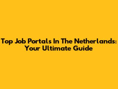 Top Job Portals In The Netherlands: Your Ultimate Guide