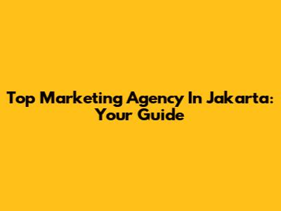 Top Marketing Agency In Jakarta: Your Guide