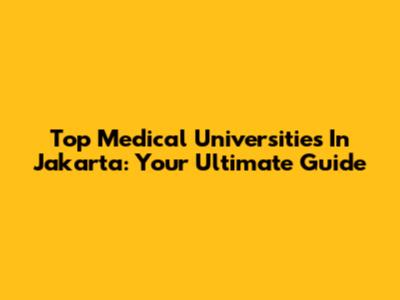 Top Medical Universities In Jakarta: Your Ultimate Guide