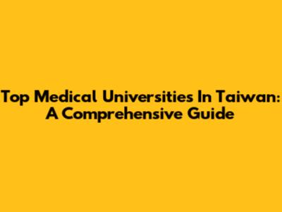 Top Medical Universities In Taiwan: A Comprehensive Guide