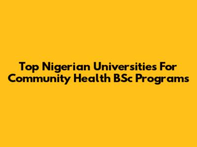 Top Nigerian Universities For Community Health BSc Programs