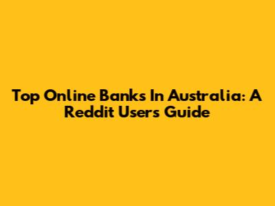 Top Online Banks In Australia: A Reddit User's Guide
