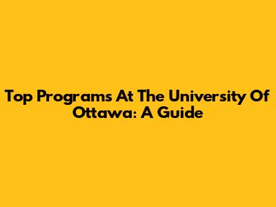 Top Programs At The University Of Ottawa: A Guide
