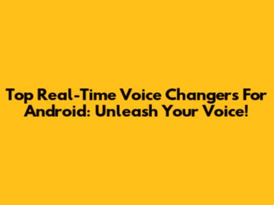 Top Real-Time Voice Changers For Android: Unleash Your Voice!