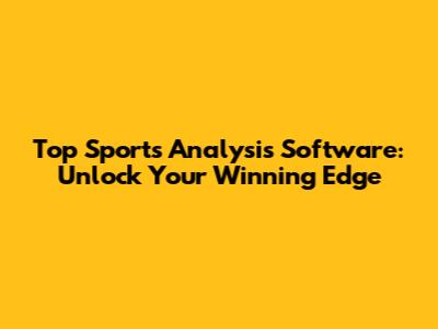 Top Sports Analysis Software: Unlock Your Winning Edge