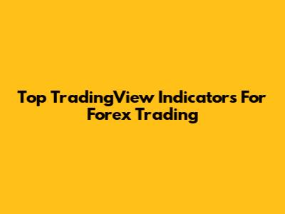 Top TradingView Indicators For Forex Trading
