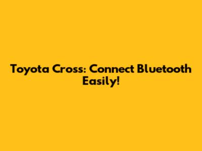Toyota Cross: Connect Bluetooth Easily!