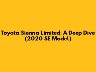 Toyota Sienna Limited: A Deep Dive (2020 SE Model)