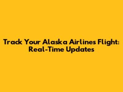 Track Your Alaska Airlines Flight: Real-Time Updates