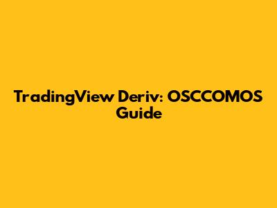 TradingView Deriv: OSCCOMOS Guide