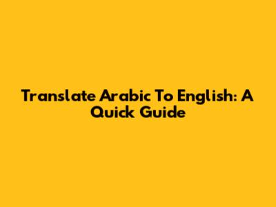 Translate Arabic To English: A Quick Guide