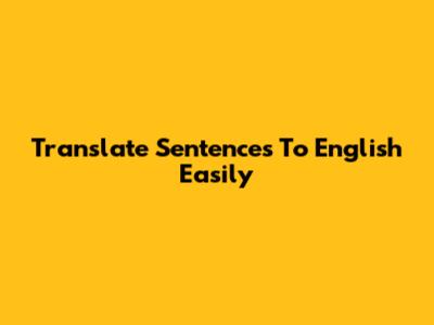 Translate Sentences To English Easily