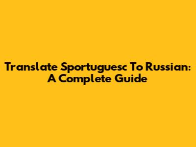 Translate Sportuguesc To Russian: A Complete Guide