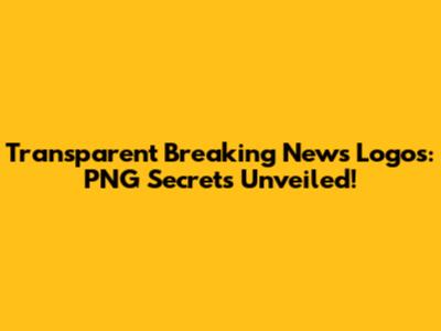 Transparent Breaking News Logos: PNG Secrets Unveiled!