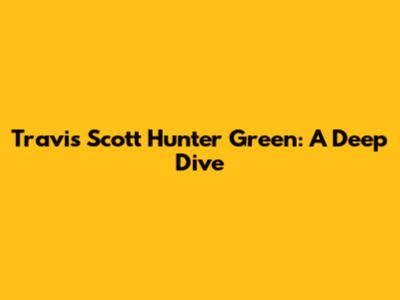 Travis Scott Hunter Green: A Deep Dive
