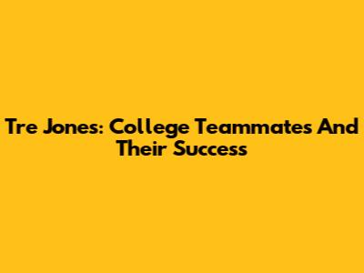 Tre Jones: College Teammates And Their Success