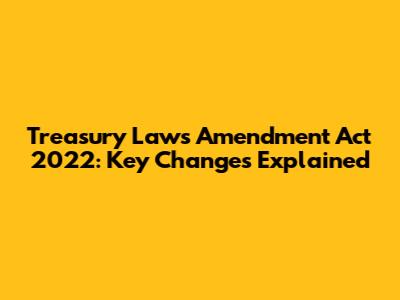 Treasury Laws Amendment Act 2022: Key Changes Explained