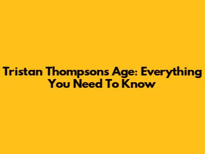 Tristan Thompson's Age: Everything You Need To Know