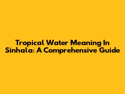 Tropical Water Meaning In Sinhala: A Comprehensive Guide