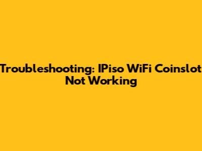 Troubleshooting: IPiso WiFi Coinslot Not Working