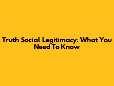 Truth Social Legitimacy: What You Need To Know