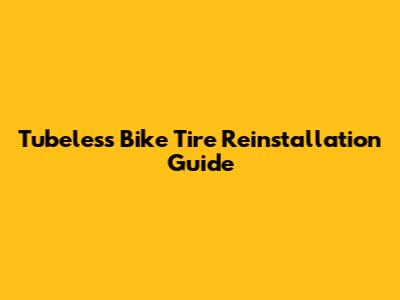 Tubeless Bike Tire Reinstallation Guide