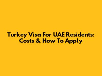 Turkey Visa For UAE Residents: Costs & How To Apply