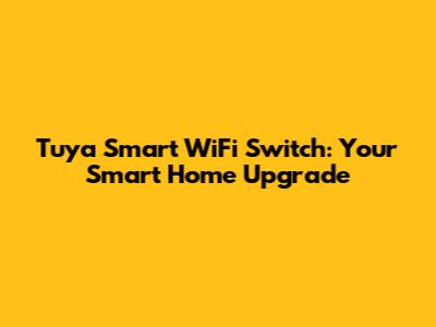 Tuya Smart WiFi Switch: Your Smart Home Upgrade