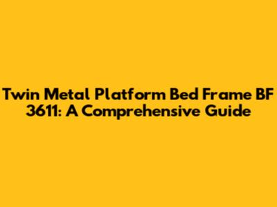 Twin Metal Platform Bed Frame BF 3611: A Comprehensive Guide