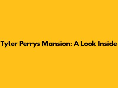 Tyler Perry's Mansion: A Look Inside
