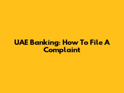 UAE Banking: How To File A Complaint