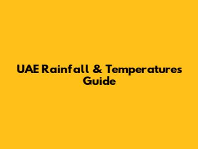 UAE Rainfall & Temperatures Guide