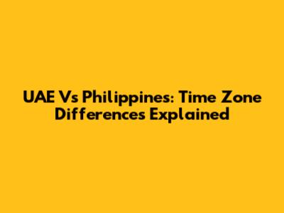 UAE Vs Philippines: Time Zone Differences Explained