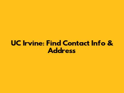 UC Irvine: Find Contact Info & Address