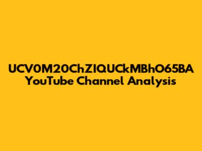 UCV0M20ChZIQUCkMBhO65BA YouTube Channel Analysis
