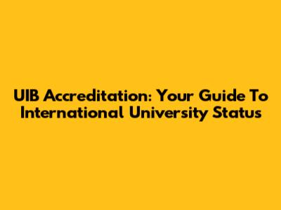 UIB Accreditation: Your Guide To International University Status