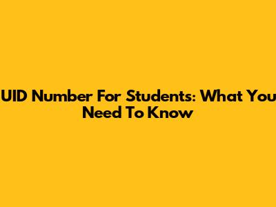 UID Number For Students: What You Need To Know
