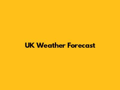 UK Weather Forecast