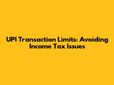 UPI Transaction Limits: Avoiding Income Tax Issues
