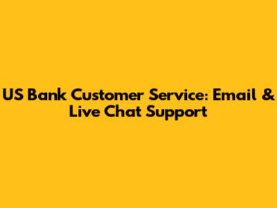 US Bank Customer Service: Email & Live Chat Support