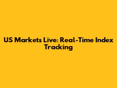 US Markets Live: Real-Time Index Tracking