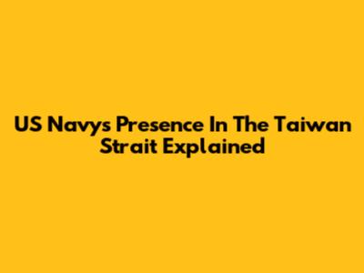US Navy's Presence In The Taiwan Strait Explained